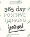 Positive Thinking: 365 Day Positive Thinking Journal: Bring positive thinking into your life (Volume 1)