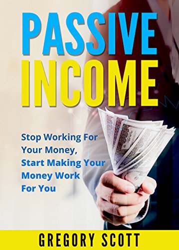 Amazon Com Passive Income Stop Working For Your Money Start Making - passive income stop working for your money start making your money work for you