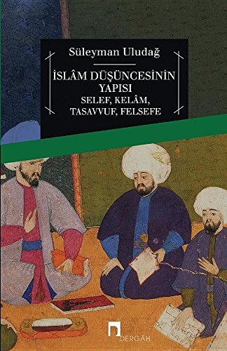 ISLAM DUSUNCESININ YAPISI: Selef/ Kelam/ Tasavvuf/ Felsefe (DERGAH YAYINLARI) (Turkish Edition)