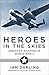 Heroes in the Skies: American Aviators in World War II by Ian Darling, Clifton Truman Daniel