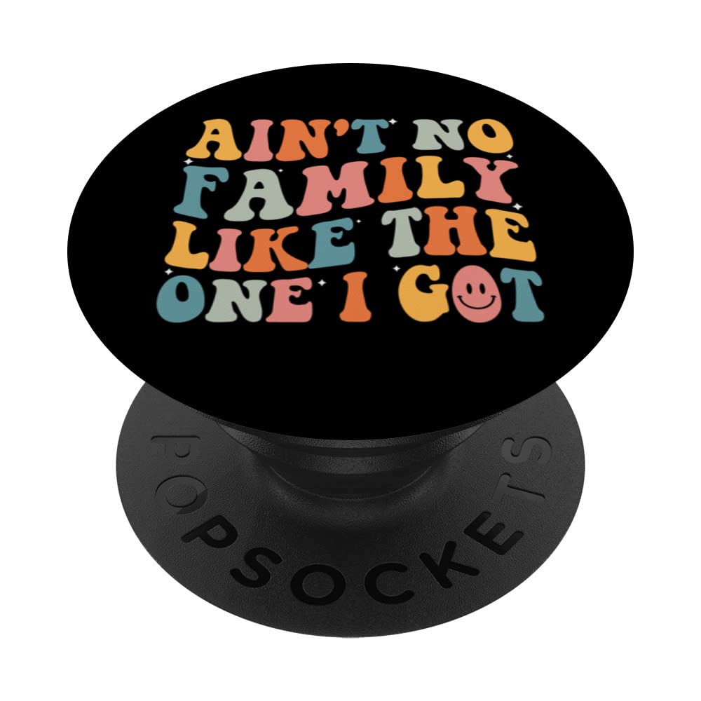 Cool Family Sayings, Ain't No Family Like The One I Got PopSockets Swappable PopGrip
