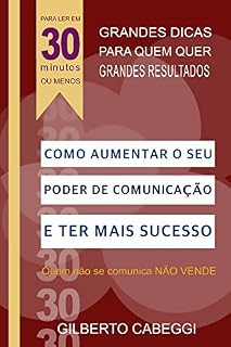 Livro Quem Não Se Comunica Não Vende: Como Aumentar o Seu Poder de Comunicação e Ter Mais Sucesso (Para Ler Em 30 Minutos Ou Menos: Livro 1)