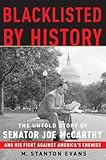 Blacklisted by History: The Untold Story of Senator Joe McCarthy and His Fight Against America's Enemies