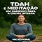Livro TDAH e Meditação: Um Caminho para a Calma Interna (Descubra o Poder por Trás do TDAH)