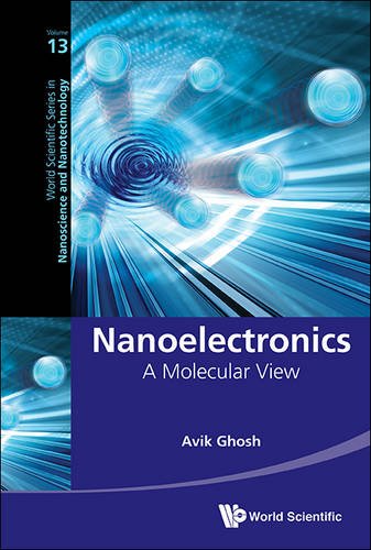 Nanoelectronics: A Molecular View (World Scientific Series in Nanoscience and Nanotechnology)