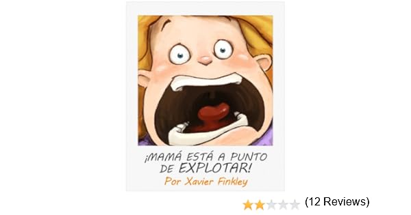 Mamá Está a Punto de Explotar! eBook: Finkley, Xavier: Amazon.es ...