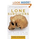 Lone Survivors: How We Came to Be the Only Humans on Earth