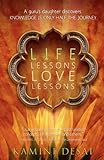 Life Lessons Love Lessons: A Guru's Daughter Discovers Knowledge Is Only Half the Journey
