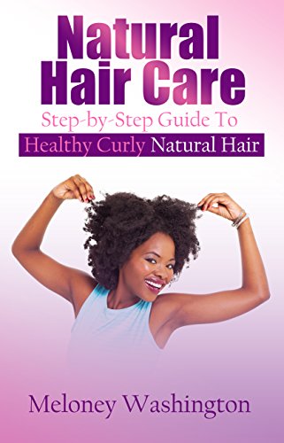 Natural Hair Care Step By Step Guide To Healthy Curly Natural