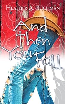And Then You Fall (Crested Butte Cowboys Series Book 1) by [Buchman, Heather A]