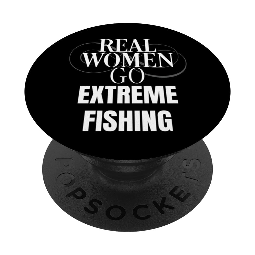 Funny Real Women Go Extreme Fishing Fisher Fishing PopSockets Swappable PopGrip