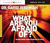 What Are You Afraid Of?: Facing Down Your Fears with Faith