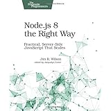Node.js 8 the Right Way: Practical, Server-Side JavaScript That Scales