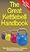 The Great Kettlebell Handbook: The Quick Reference Guide to Kettlebell Exercises (The Great Handbook Series 1)