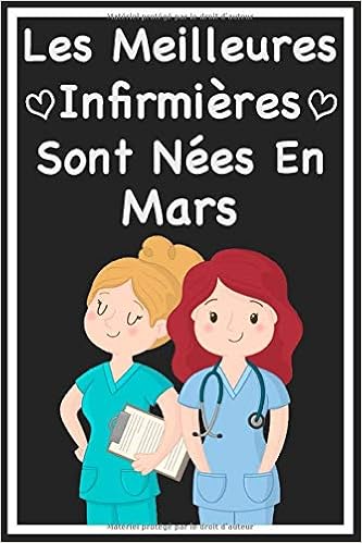 Amazon Fr Les Meilleures Infirmieres Sont Nees En Mars Joli Cadeau D Anniversaire Pour Infirmiere Carnet De Notes Ligne Drole Pour Infirmiere Journal Cadeau Original Rigolo De Fete Des Meres
