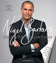 Nigel Barker's Beauty Equation: Revealing a Better and More Beautiful You