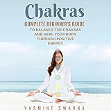 Chakras: Complete Beginner's Guide to Balance the