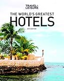TRAVEL + LEISURE: World's Greatest Hotels (2013) (Worlds Greatest Hotels, Resorts and Spas)