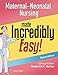 Maternal-Neonatal Nursing Made Incredibly Easy! (Incredibly Easy! Series®)