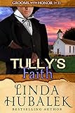 Tully's Faith (Grooms with Honor Book 11) by Linda K. Hubalek