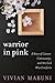 Warrior in Pink: A Story of Cancer, Community, and the God Who Comforts by