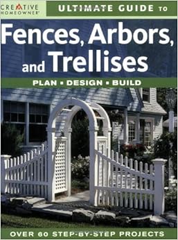 Ultimate Guide to Fences, Arbors & Trellises: Plan, Design, Build (English and English Edition) Ultimate Guide to Fences, Arbors & Trellises: Plan, Design, Build (English and English Edition)