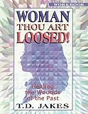 Woman, Thou Art Loosed! : Healing the Wounds of the Past (Workbook) by T.D. Jakes