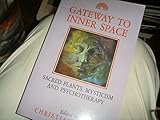Gateway to Inner Space: Sacred Plants, Mysticism and Psychotherapy by 