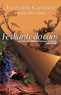 Livro FÉ DIANTE DO CAOS: UM CAMINHO DA DÚVIDA À FÉ REVELADO PELO PROFETA HABACUQUE