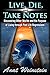 Live, Die, and Take Notes: Discovering Other Worlds and the Purpose of Living through Past Life Regr by Anat Weinstein