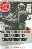 Phyllis Schlafly and Grassroots Conservatism: A Woman's Crusade (Politics and Society in Modern America)