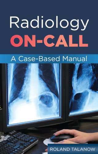 RADIOLOGY ON-CALL MANUAL: A CASED BASED MANUAL