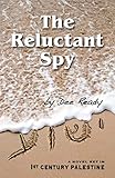 The Reluctant Spy: A Novel Set in 1st-Century Palestine by Dee Ready
