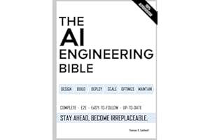 The AI Engineering Bible: The Complete and Up-to-Date Guide to Build, Develop and Scale Production Ready AI Systems