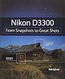 Nikon D3300: From Snapshots to Great Shots Nikon D3300: From Snapshots to Great Shots