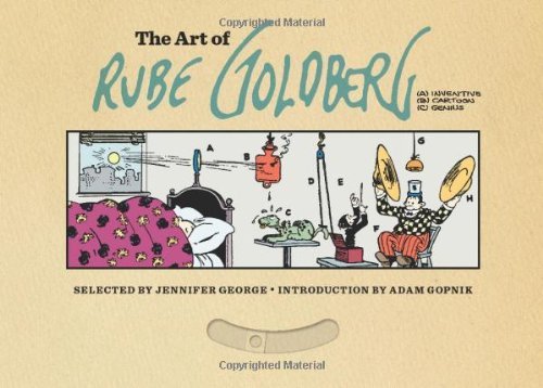 The Art of Rube Goldberg: A) Inventive B) Cartoon C) Genius by Jennifer George (Contributor), Rube G by (Hardcover)