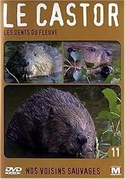 Nos Voisins Sauvages Vol. 11 - Le Castor : Les Dents Du Fleuve