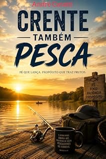 Livro Crente também pesca : Fé que lança. Propósito que traz frutos.