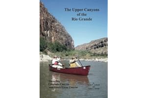 The Upper Canyons of the Rio Grande: Presidio to Terlingua Creek, Including Colorado Canyon and Santa Elena Canyon