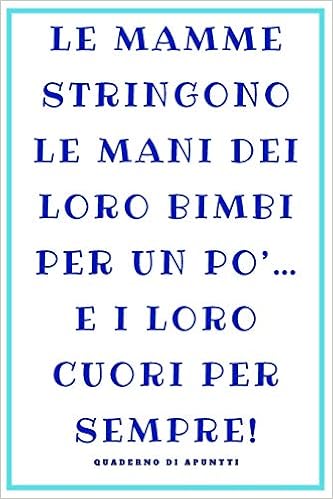 Le Mamme La Mamma Un Regalo Per Le Madri Una Frase Bellissima E Un Regalo Originale Ideale Per La Mamma 1 Pagine Per Appunti Italian Edition Publishing Fabrizia T Beata Amazon Com Books