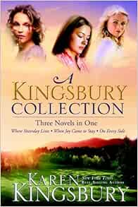 A Kingsbury Collection Three Novels In One Where Yesterday Lives When Joy Came To Stay On Every Side Kingsbury Karen 0884463750616 Amazon Com Books