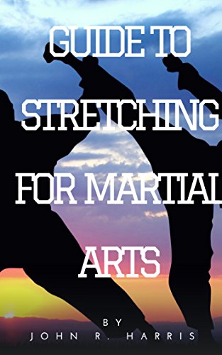 [EBOOK] Martial Arts Styles for Self Defense: A COMPLETE GUIDE TO STRETCHING FOR MARTIAL ARTS<br />KINDLE