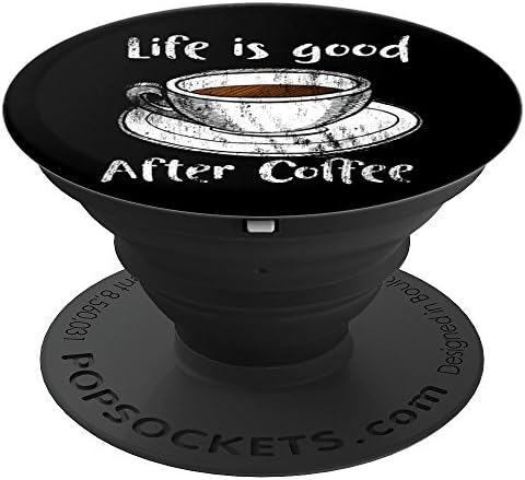 Life Is Good After Cofffee - PopSockets Grip and Stand for Phones and Tablets