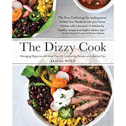 The Dizzy Cook: Managing Migraine with More Than 90 Comforting Recipes and Lifestyle Tips The Dizzy Cook: Managing Migraine with More Than 90 Comforting Recipes and Lifestyle Tips