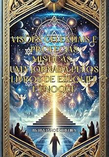 Livro Visões Celestiais e Profecias Místicas: Uma Jornada pelos Livros de Ezequiel e Enoque