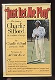 Just Let Me Play: The Story of Charlie Sifford, the First Black Pga Golfer