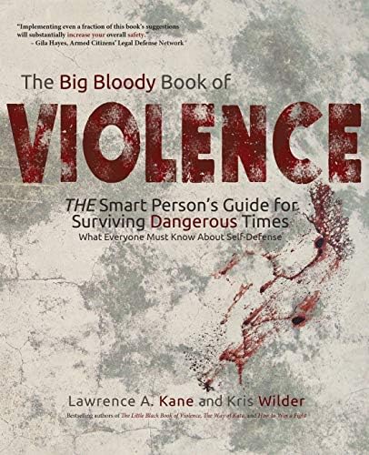 The Big Bloody Book of Violence: The Smart Person's Guide for Surviving Dangerous Times: What Everyone Must Know About Self-Defense