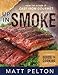 Up in Smoke: A Complete Guide to Cooking with Smoke by Matt Pelton