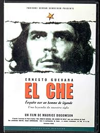 El Che - Enquête Sur Un Homme De Légende