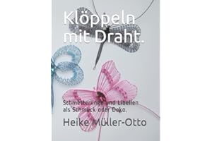 Klöppeln mit Draht.: Schmetterlinge und Libellen als Schmuck oder Deko. (German Edition)